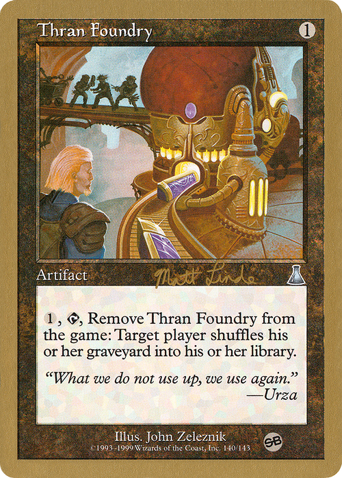 Thran Foundry - 1999 Matt Linde (UDS) (SB) (WCD-) - World Championship Decks 1999